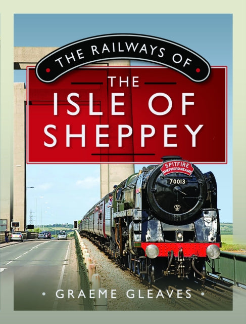 Book cover of: Railways of the Isle of Sheppey. By: Graeme Gleaves