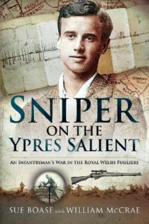 Sniper on the Ypres Salient, An Infantryman s War In The Royal Welsh Fusiliers