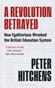 Revolution Betrayed, How Egalitarians Wrecked the British Education System 9781399400077 Peter Hitchens