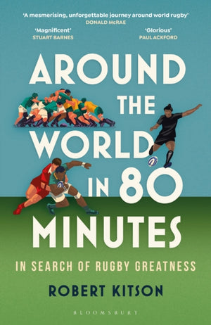 Around the World in 80 Minutes, In Search of Rugby Greatness – A WATERSTONES BEST BOOK OF THE YEAR