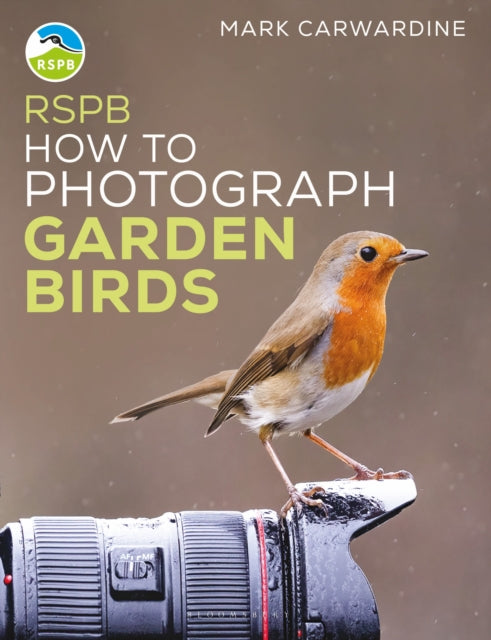 Book cover of: RSPB How to Photograph Garden Birds. By: Mark Carwardine