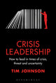 Crisis Leadership, How to lead in times of crisis, threat and uncertainty 9781399405652 Tim Johnson