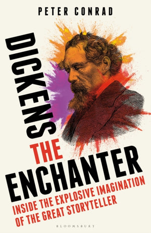 Dickens the Enchanter, Inside the Explosive Imagination of the Great Storyteller