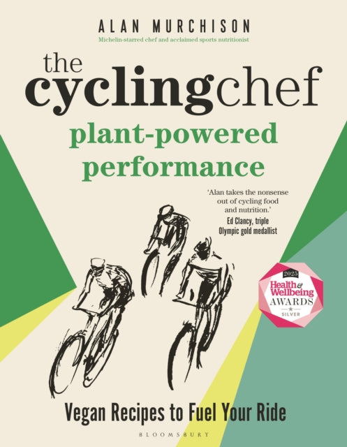 Cycling Chef: Plant-Powered Performance, Vegan Recipes to Fuel Your Ride 9781399412636 Alan Murchison