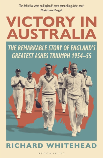 Victory in Australia, The Remarkable Story of England's Greatest Ashes Triumph 1954-55