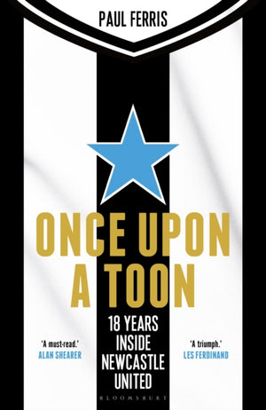 Once Upon a Toon, 18 Years Inside Newcastle United