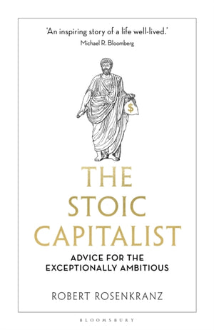 Stoic Capitalist, Advice for the Exceptionally Ambitious