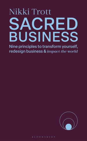 Sacred Business, Nine principles to transform yourself, redesign business & impact the world
