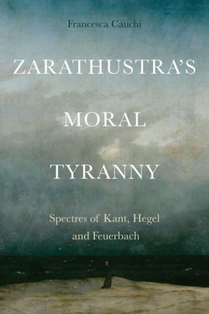 Book cover of: Zarathustra'S Moral Tyranny. By: Francesca Cauchi