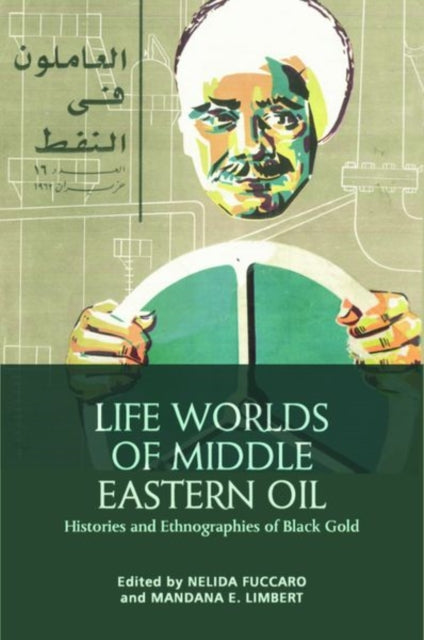 Book cover of: Life Worlds of Middle Eastern Oil. By: Nelida Fuccaro