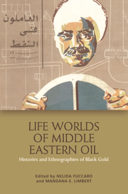 Book cover of: Life Worlds of Middle Eastern Oil. By: Nelida Fuccaro