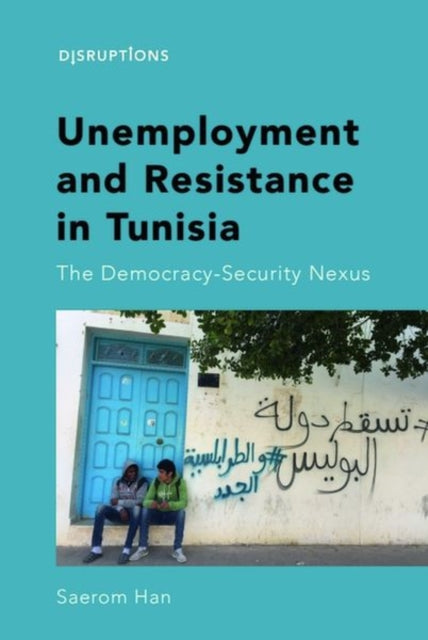 Book cover of: Unemployment and Resistance in Tunisia. By: Saerom Han