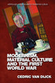Book cover of: Modernism, Material Culture and the First World War. By: Cedric van Dijck