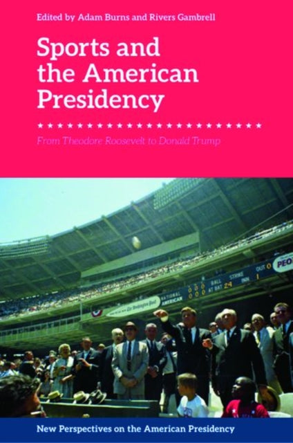 Book cover of: Sports and the American Presidency. By: Adam Burns