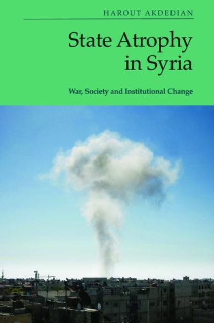 Book cover of: State Atrophy in Syria. By: Harout Akdedian