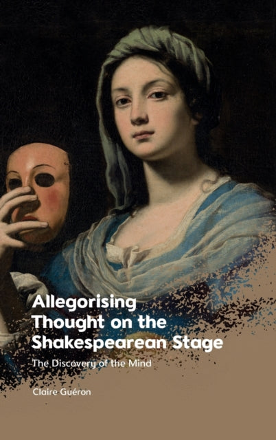 Book cover of: Allegorising Thought on the Shakespearean Stage. By: Claire Guéron