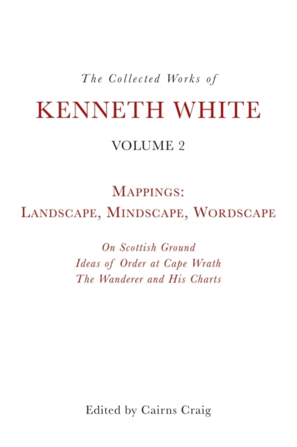 The Collected Works of Kenneth White, Volume 2