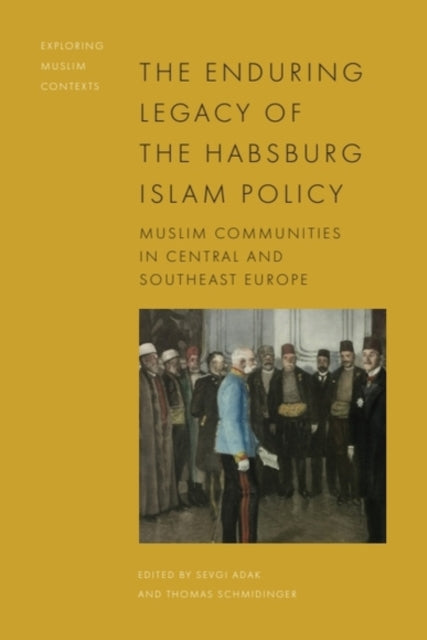 Book cover of: Enduring Legacy of the Habsburg Islam Policy. By: Sevgi Adak