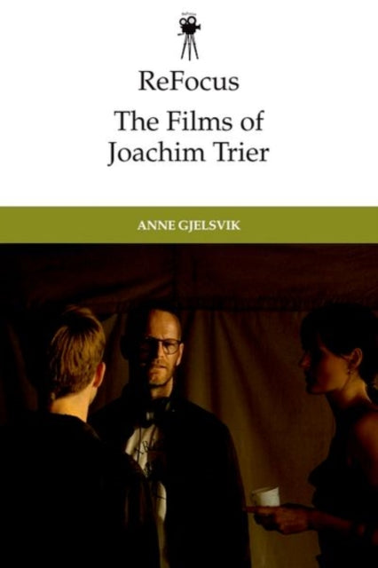 Book cover of: Refocus: the Films of Joachim Trier. By: Anne Gjelsvik