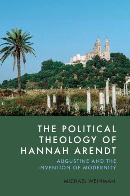 Book cover of: Political Theology of Hannah Arendt. By: Michael Weinman