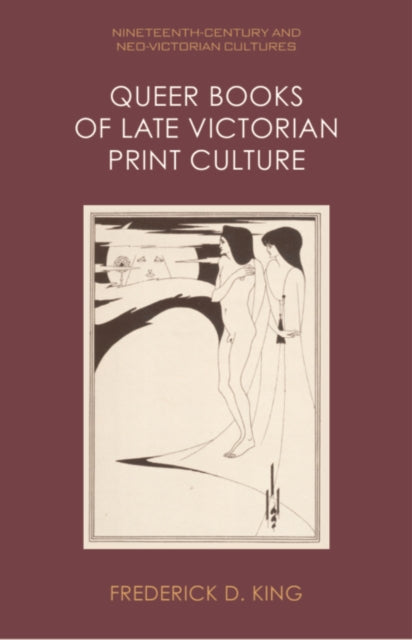Book cover of: Queer Books of Late Victorian Print Culture. By: Frederick D. King
