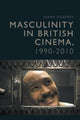 Book cover of: Masculinity in British Cinema, 1990-2010. By: Sarah Godfrey