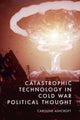Book cover of: Catastrophic Technology in Cold War Political Thought