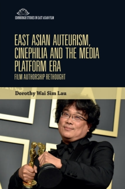 Book cover of: East Asian Auteurism, Cinephilia and the Media Platform Era. By: Dorothy Wai Sim Lau