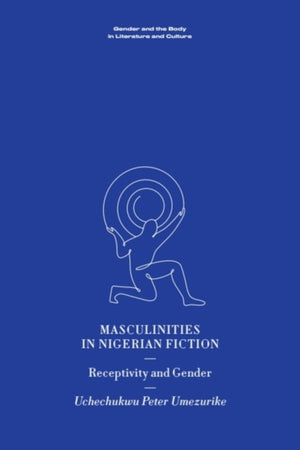 Masculinities in Nigerian Fiction