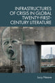 Book cover of: Infrastructures of Crisis in Global Twenty-First-Century Literature