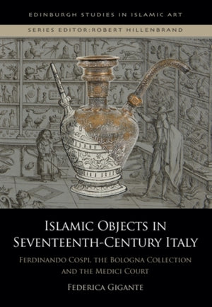 Islamic Objects in Seventeenth-Century Italy