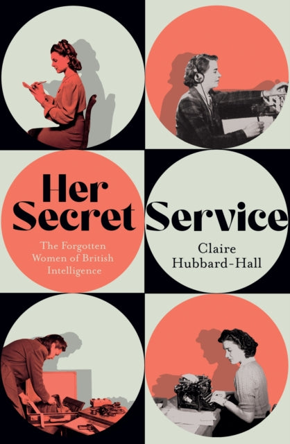 Her Secret Service, The Forgotten Women of British Intelligence