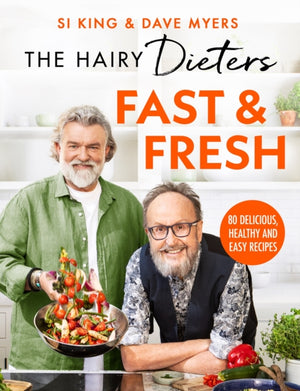 The Hairy Dieters’ Fast & Fresh, A brand-new collection of delicious healthy recipes from the no. 1 bestselling authors