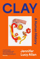 Clay, A Human History 9781399607643 Jennifer Lucy Allan