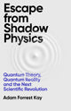 Book cover of: Escape From Shadow Physics. By: Adam Forrest Kay