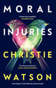Book cover of: Moral Injuries. By: Christie Watson