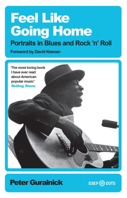 Feel Like Going Home, Portraits in Blues and Rock'n'Roll 9781399619530 Peter Guralnick