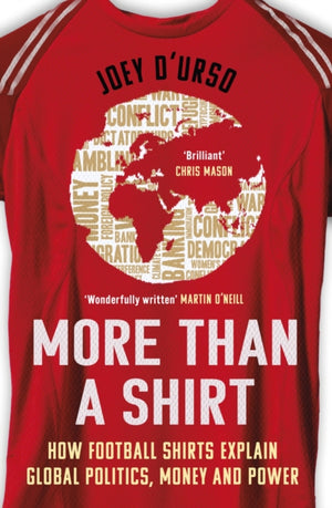 More Than A Shirt, How Football Shirts Explain Global Politics, Money and Power