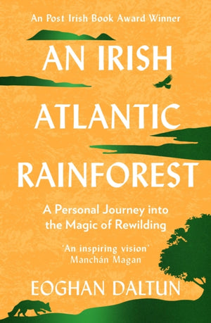 Irish Atlantic Rainforest, A Personal Journey into the Magic of Rewilding