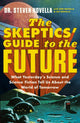 Book cover of: The Skeptics' Guide to the Future. By: Steven Novella