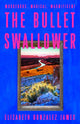 Book cover of: Bullet Swallower. By: Elizabeth Gonzalez James