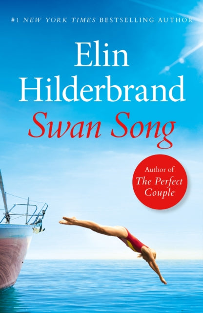 Swan Song, The perfect escapist summer read from the #1 bestseller and author of THE PERFECT COUPLE, now a major Netflix series 9781399710060 Elin Hilderbrand