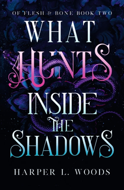 What Hunts Inside the Shadows, your next fantasy romance obsession! (Of Flesh and Bone Book 2) 9781399711715 Harper L. Woods