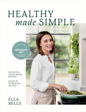 Deliciously Ella Healthy Made Simple, Delicious, plant-based recipes, ready in 30 minutes or less