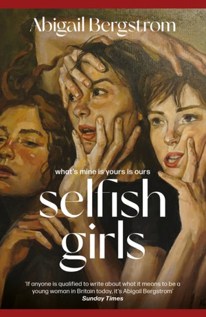 Selfish Girls, The dark and gripping novel of family dynamics and toxic sisterhood from the much-acclaimed author of WHAT A SHAME
