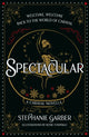 Book cover of: Spectacular. By: Stephanie Garber