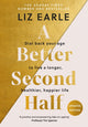 Better Second Half, Dial Back Your Age to Live a Longer, Healthier, Happier Life. The Number 1 Sunday Times bestseller 9781399723671 Liz Earle