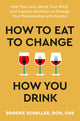 Book cover of: How to Eat to Change How You Drink. By: Brooke Scheller