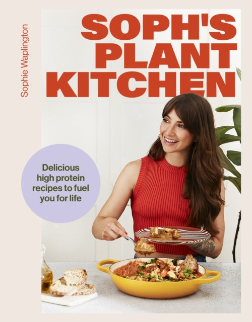 Soph's Plant Kitchen: Delicious high protein recipes to fuel you for life - The Sunday Times Bestseller 2025 9781399736503 Sophie Waplington