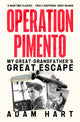 Operation Pimento, My Great-Grandfather's Great Escape - a gripping story of heroism and sacrifice, perfect for all WW2 fans 9781399740135 Adam Hart